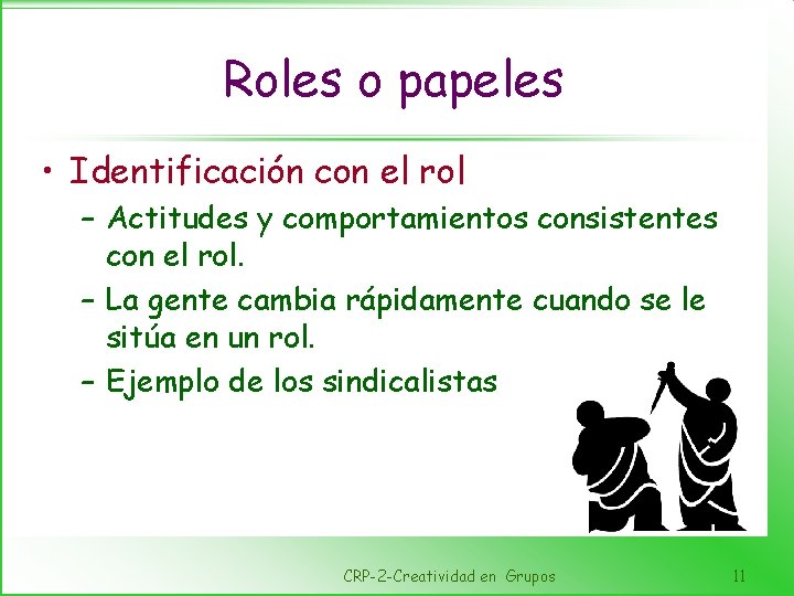Roles o papeles • Identificación con el rol – Actitudes y comportamientos consistentes con