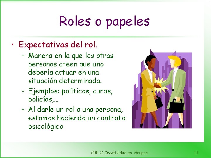 Roles o papeles • Expectativas del rol. – Manera en la que los otras