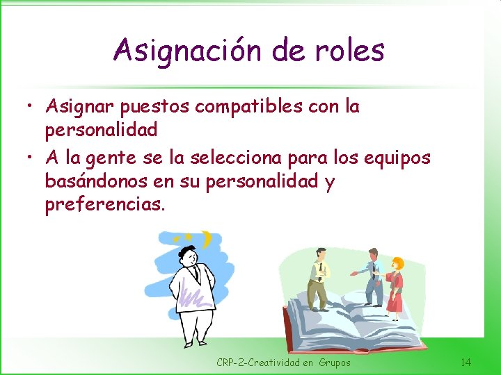 Asignación de roles • Asignar puestos compatibles con la personalidad • A la gente