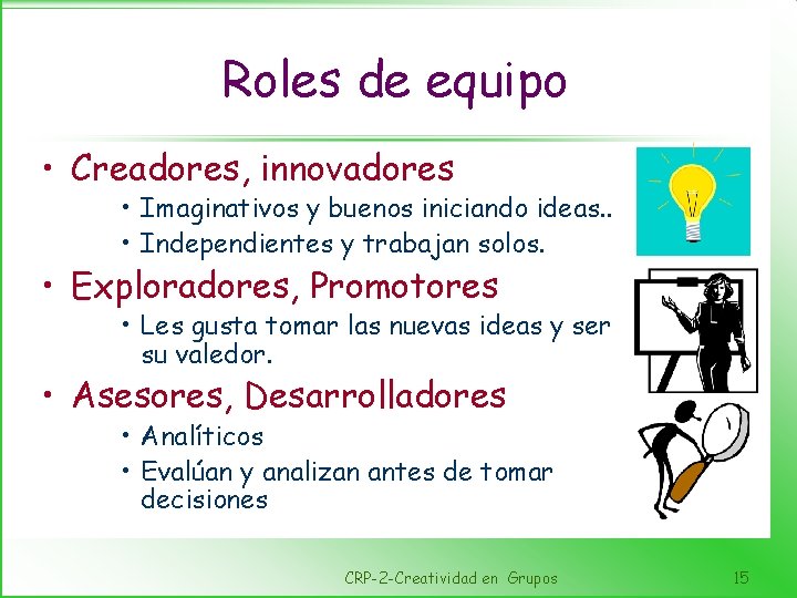 Roles de equipo • Creadores, innovadores • Imaginativos y buenos iniciando ideas. . •
