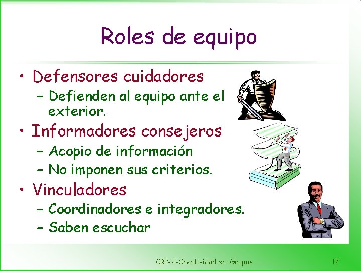 Roles de equipo • Defensores cuidadores – Defienden al equipo ante el exterior. •
