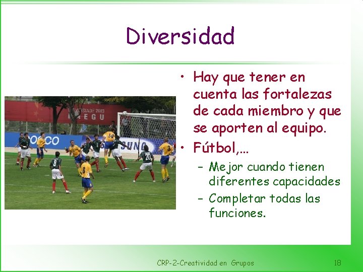 Diversidad • Hay que tener en cuenta las fortalezas de cada miembro y que