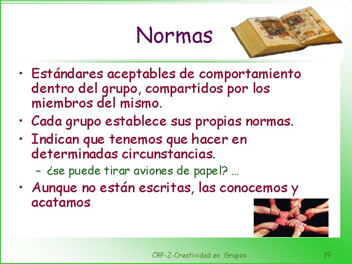 Normas • Estándares aceptables de comportamiento dentro del grupo, compartidos por los miembros del