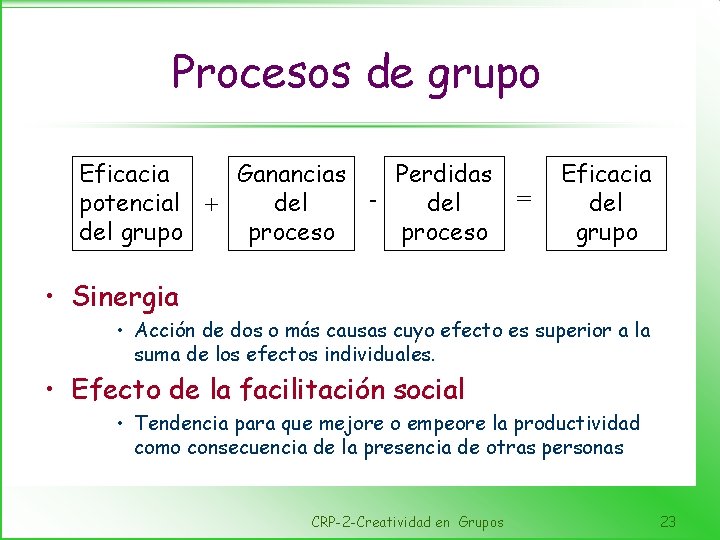 Procesos de grupo Eficacia Ganancias Perdidas potencial + del del grupo proceso = Eficacia