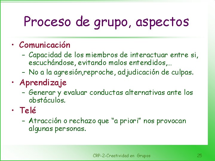 Proceso de grupo, aspectos • Comunicación – Capacidad de los miembros de interactuar entre