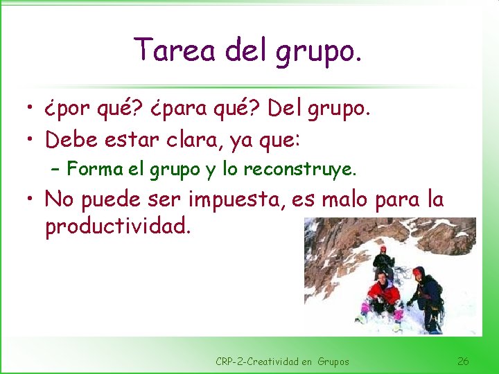 Tarea del grupo. • ¿por qué? ¿para qué? Del grupo. • Debe estar clara,