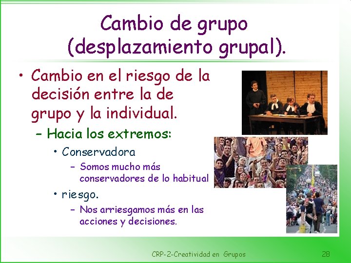 Cambio de grupo (desplazamiento grupal). • Cambio en el riesgo de la decisión entre