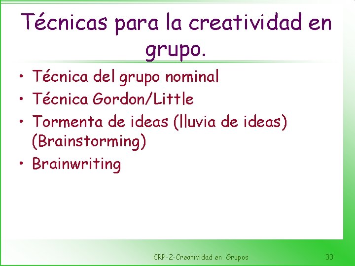 Técnicas para la creatividad en grupo. • Técnica del grupo nominal • Técnica Gordon/Little