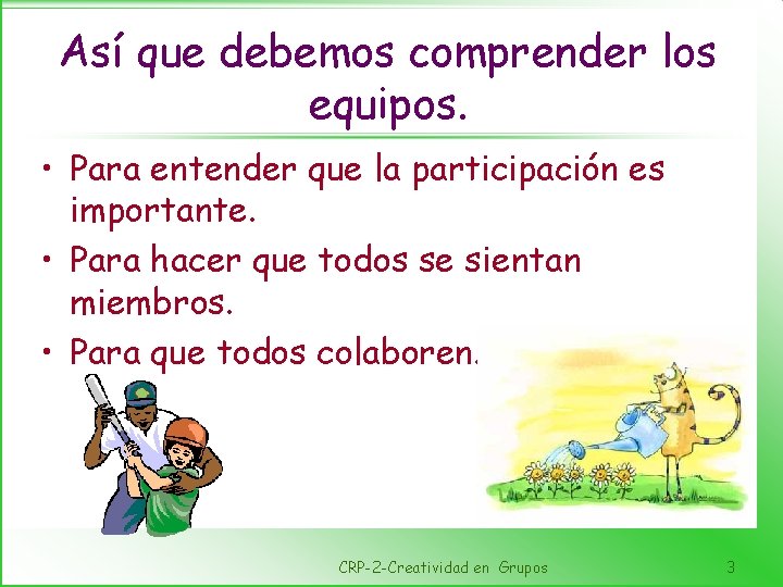 Así que debemos comprender los equipos. • Para entender que la participación es importante.