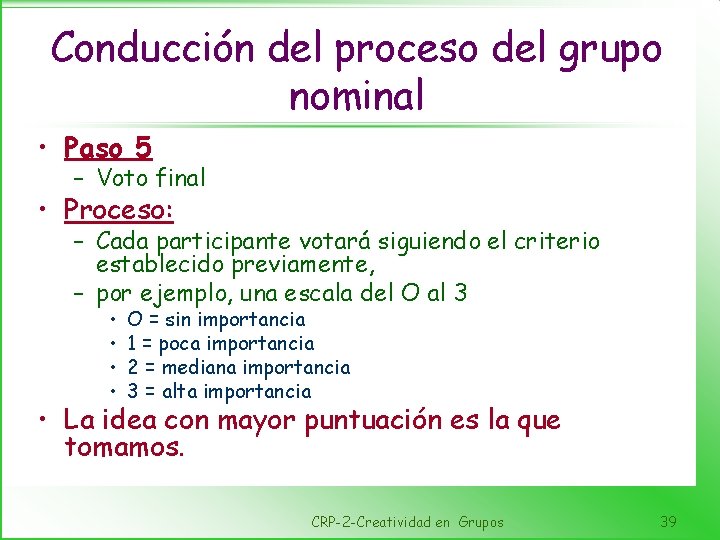 Conducción del proceso del grupo nominal • Paso 5 – Voto final • Proceso: