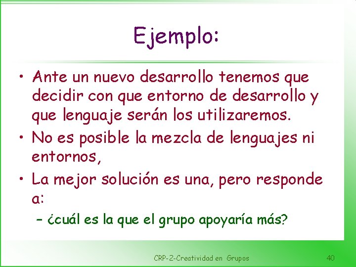 Ejemplo: • Ante un nuevo desarrollo tenemos que decidir con que entorno de desarrollo