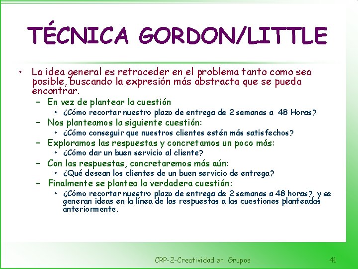 TÉCNICA GORDON/LITTLE • La idea general es retroceder en el problema tanto como sea