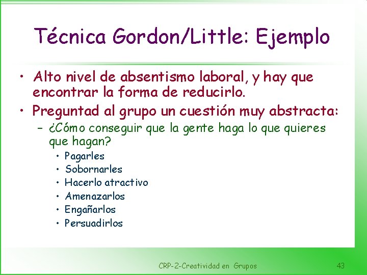 Técnica Gordon/Little: Ejemplo • Alto nivel de absentismo laboral, y hay que encontrar la