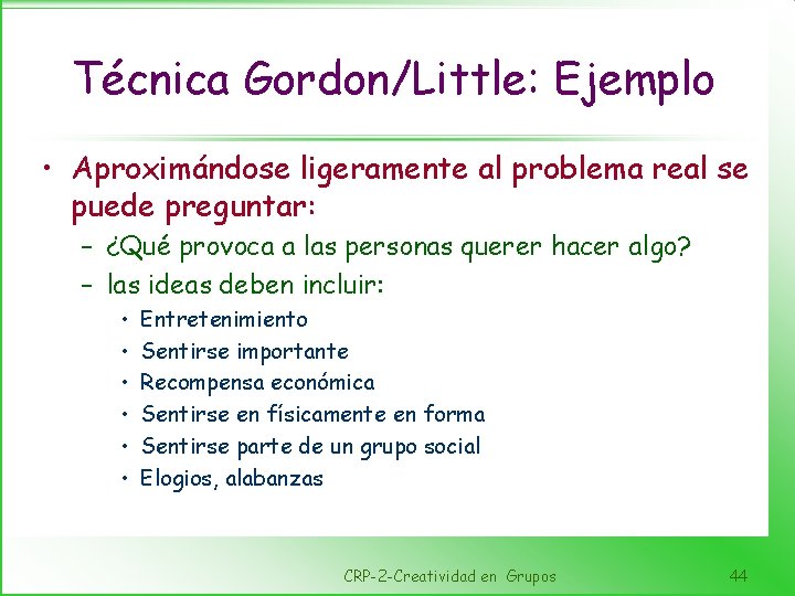 Técnica Gordon/Little: Ejemplo • Aproximándose ligeramente al problema real se puede preguntar: – ¿Qué