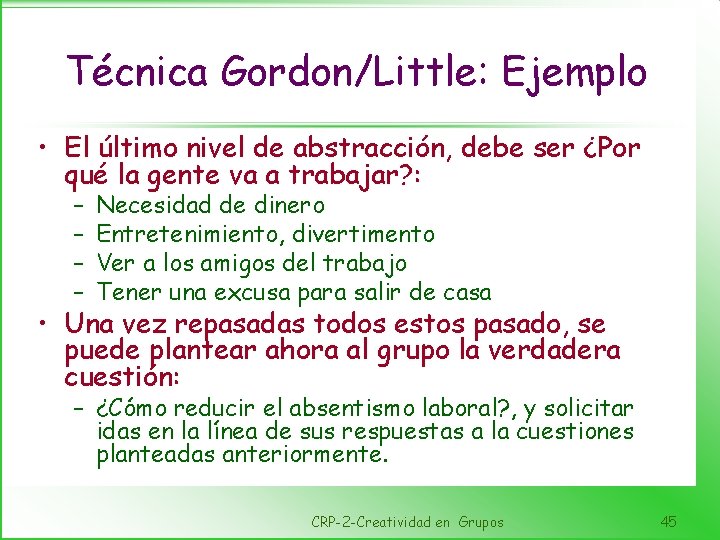 Técnica Gordon/Little: Ejemplo • El último nivel de abstracción, debe ser ¿Por qué la