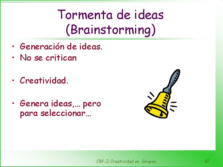 Tormenta de ideas (Brainstorming) • Generación de ideas. • No se critican • Creatividad.