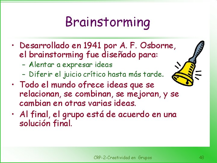 Brainstorming • Desarrollado en 1941 por A. F. Osborne, el brainstorming fue diseñado para: