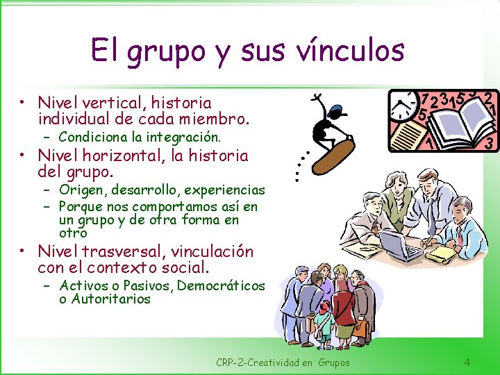 El grupo y sus vínculos • Nivel vertical, historia individual de cada miembro. –