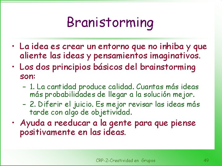 Branistorming • La idea es crear un entorno que no inhiba y que aliente
