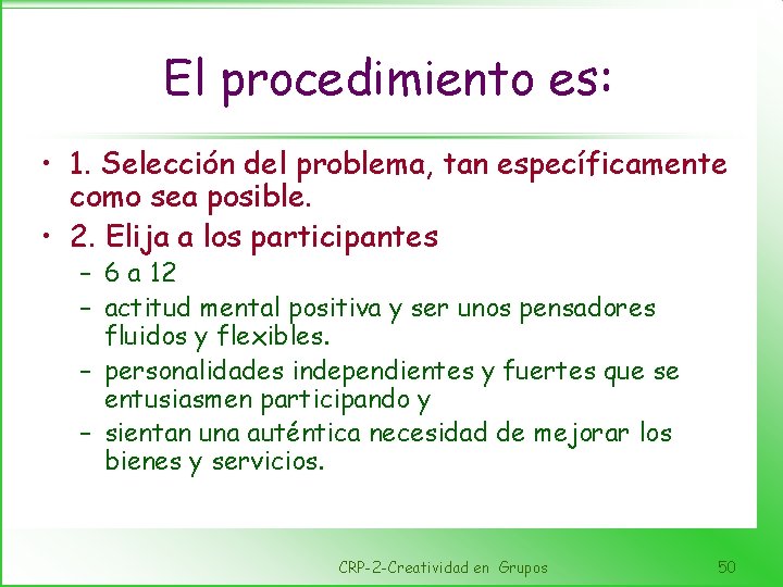 El procedimiento es: • 1. Selección del problema, tan específicamente como sea posible. •
