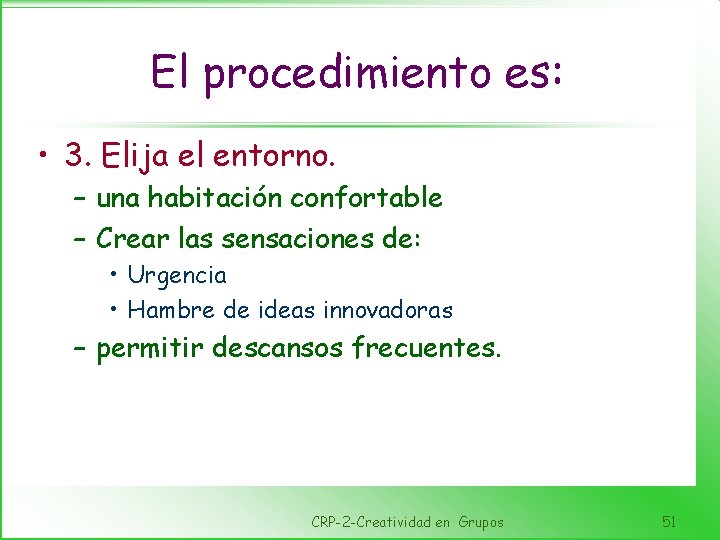 El procedimiento es: • 3. Elija el entorno. – una habitación confortable – Crear