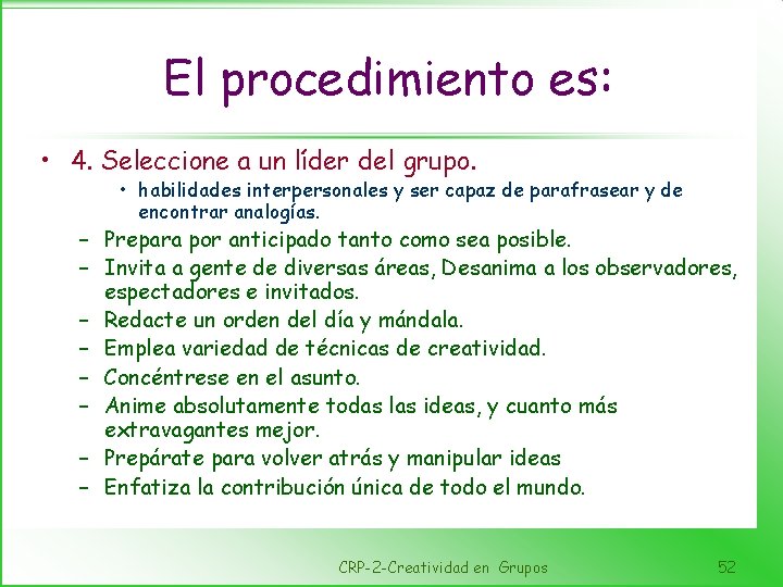 El procedimiento es: • 4. Seleccione a un líder del grupo. • habilidades interpersonales