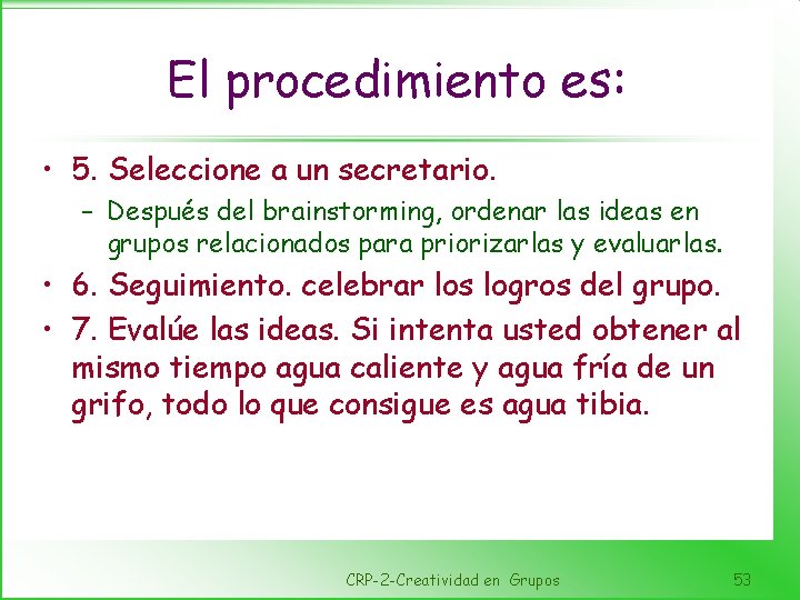 El procedimiento es: • 5. Seleccione a un secretario. – Después del brainstorming, ordenar