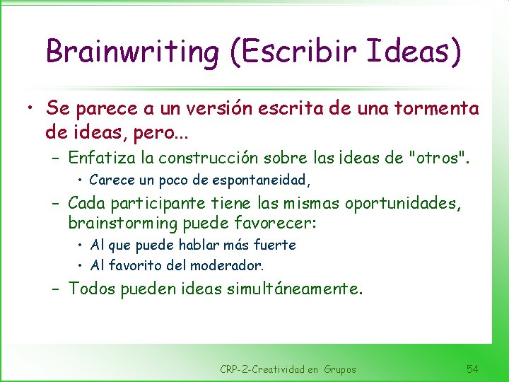 Brainwriting (Escribir Ideas) • Se parece a un versión escrita de una tormenta de