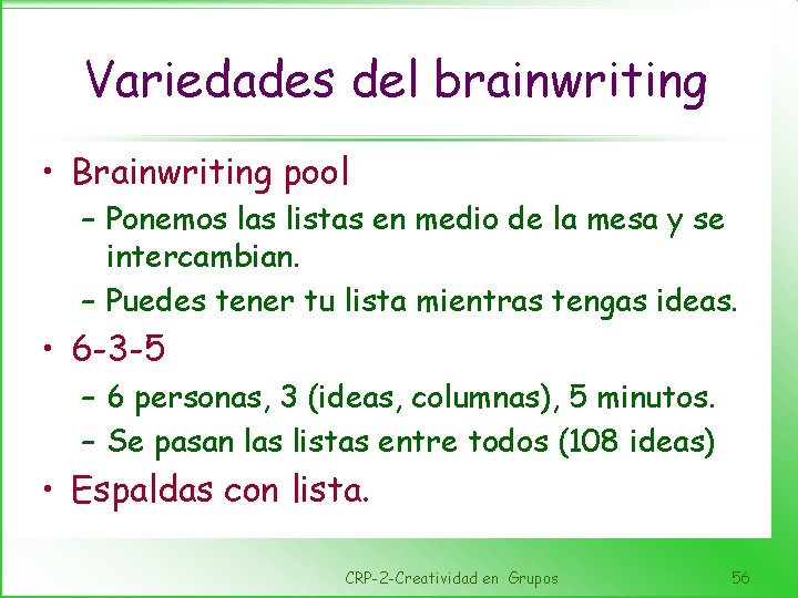 Variedades del brainwriting • Brainwriting pool – Ponemos las listas en medio de la