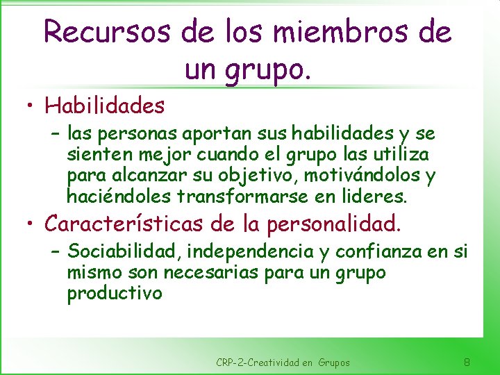 Recursos de los miembros de un grupo. • Habilidades – las personas aportan sus