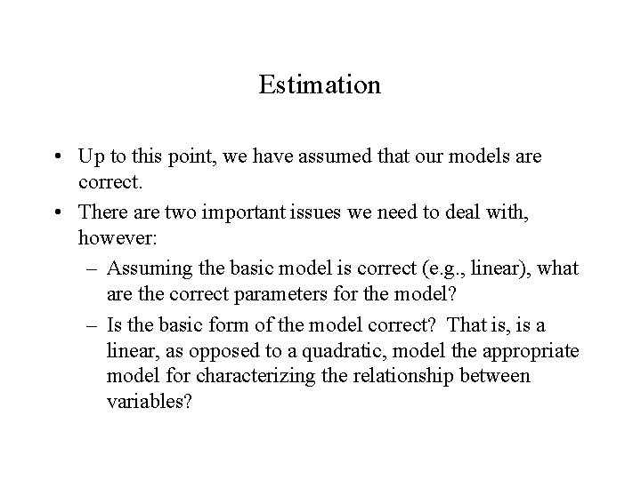 Estimation • Up to this point, we have assumed that our models are correct.