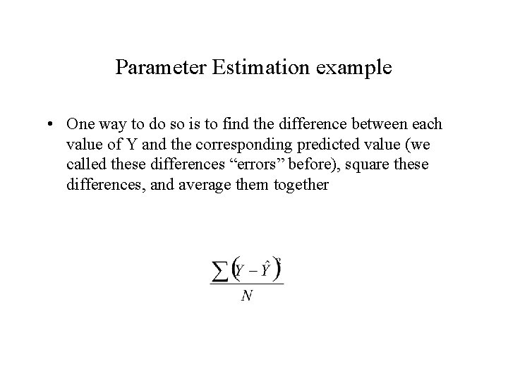Parameter Estimation example • One way to do so is to find the difference