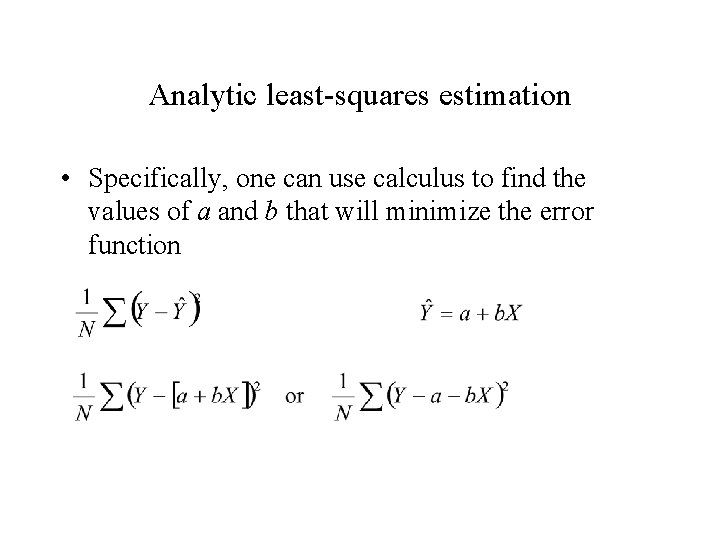 Analytic least-squares estimation • Specifically, one can use calculus to find the values of Analytic least-squares estimation • Specifically, one can use calculus to find the values of