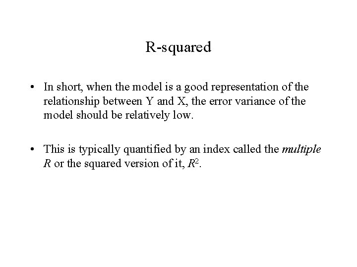 R-squared • In short, when the model is a good representation of the relationship