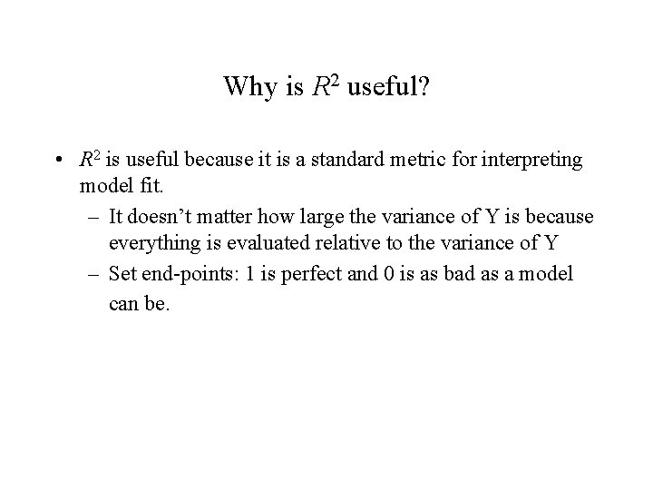 Why is R 2 useful? • R 2 is useful because it is a