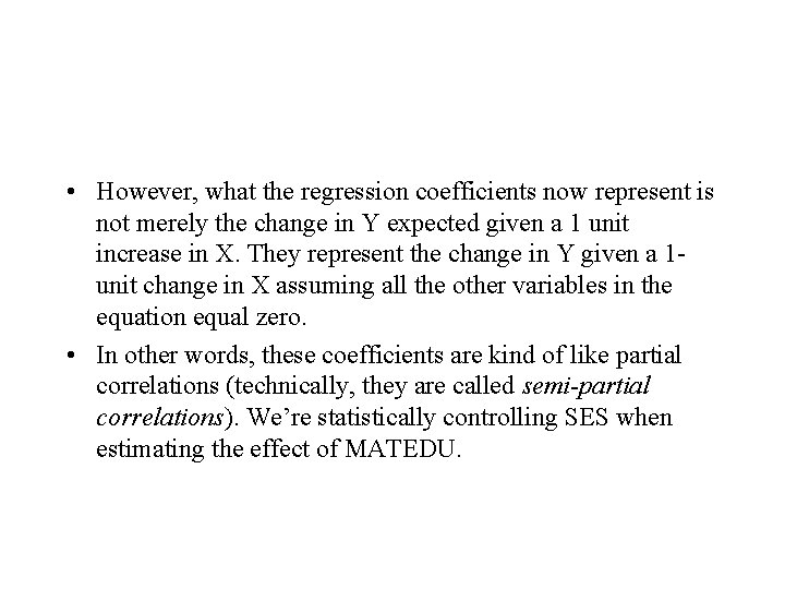  • However, what the regression coefficients now represent is not merely the change