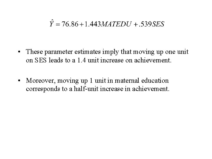  • These parameter estimates imply that moving up one unit on SES leads