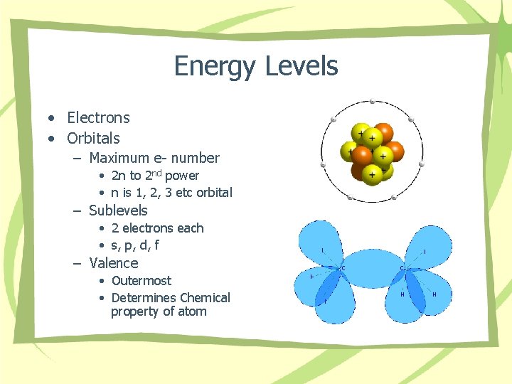 Energy Levels • Electrons • Orbitals – Maximum e- number • 2 n to