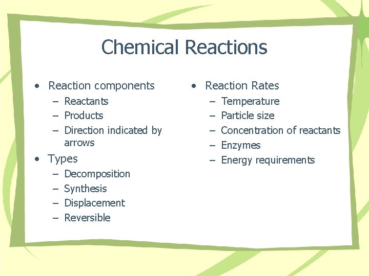 Chemical Reactions • Reaction components – Reactants – Products – Direction indicated by arrows