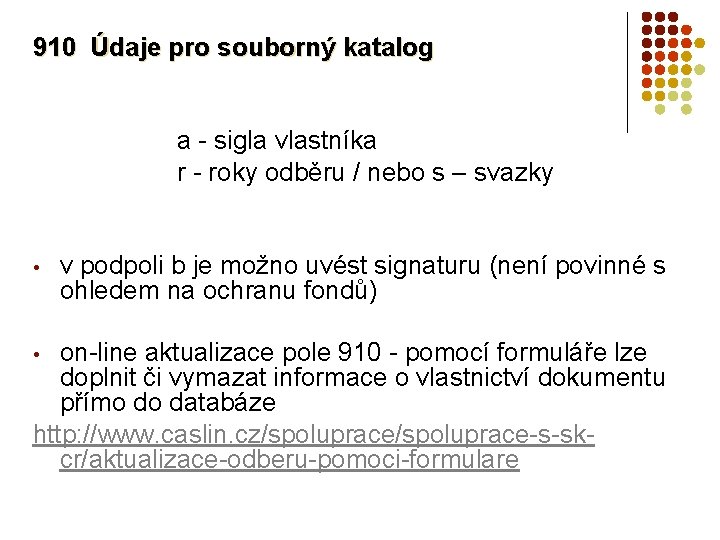 910 Údaje pro souborný katalog a - sigla vlastníka r - roky odběru /
