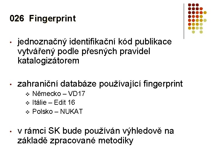 026 Fingerprint • jednoznačný identifikační kód publikace vytvářený podle přesných pravidel katalogizátorem • zahraniční