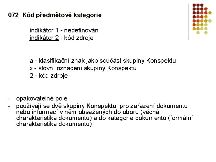 072 Kód předmětové kategorie indikátor 1 - nedefinován indikátor 2 - kód zdroje a