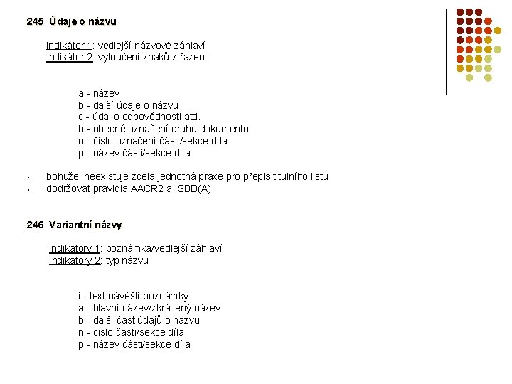 245 Údaje o názvu indikátor 1: vedlejší názvové záhlaví indikátor 2: vyloučení znaků z