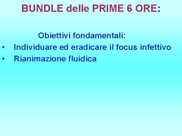 BUNDLE delle PRIME 6 ORE: • • Obiettivi fondamentali: Individuare ed eradicare il focus