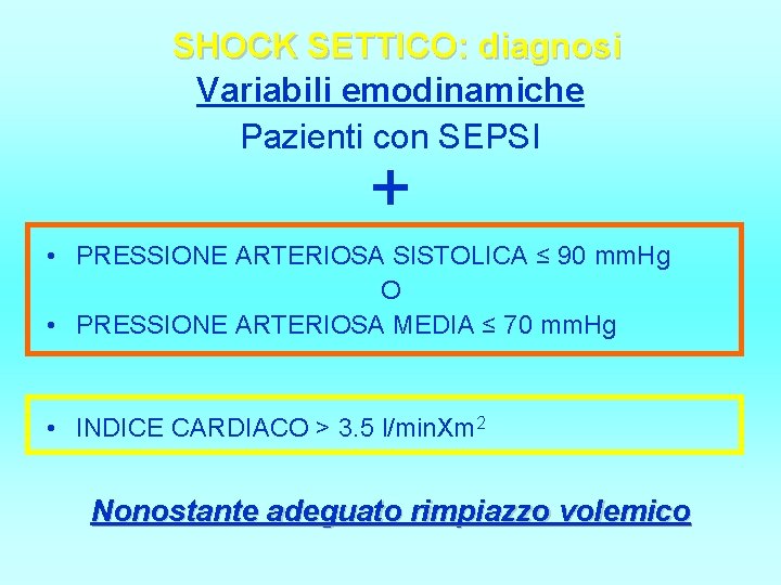 SHOCK SETTICO: diagnosi Variabili emodinamiche Pazienti con SEPSI + • PRESSIONE ARTERIOSA SISTOLICA ≤