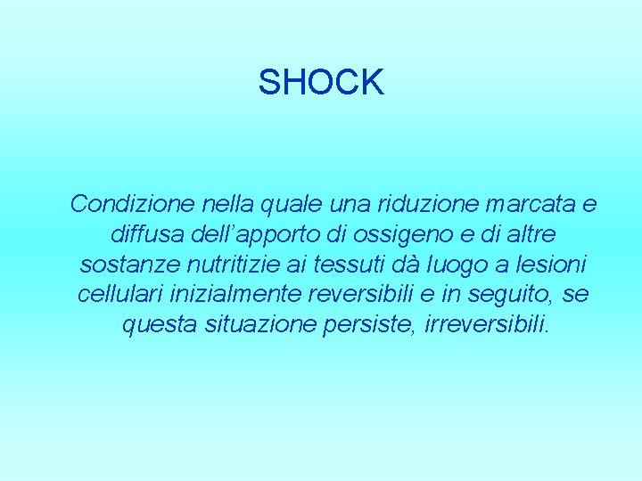 SHOCK Condizione nella quale una riduzione marcata e diffusa dell’apporto di ossigeno e di