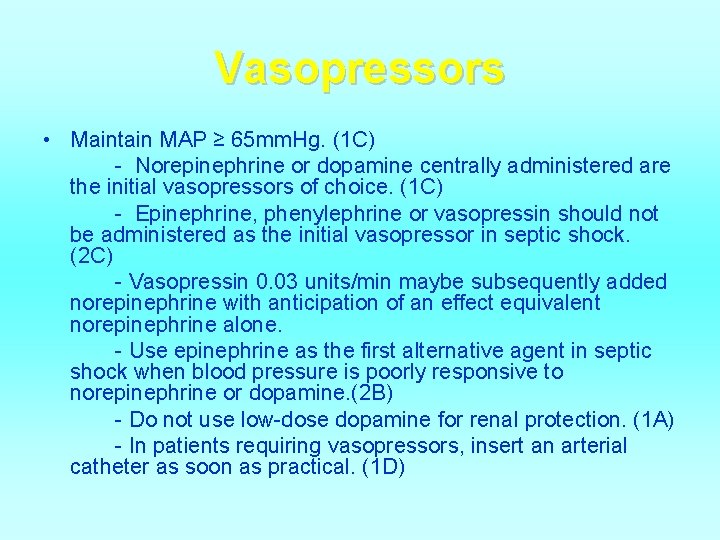 Vasopressors • Maintain MAP ≥ 65 mm. Hg. (1 C) - Norepinephrine or dopamine