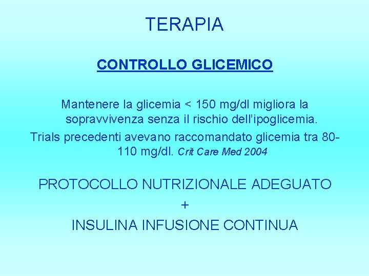 TERAPIA CONTROLLO GLICEMICO Mantenere la glicemia < 150 mg/dl migliora la sopravvivenza senza il