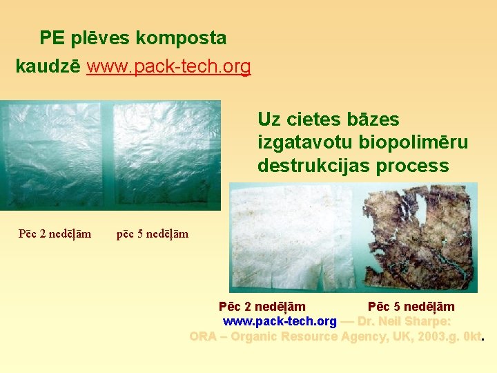 PE plēves komposta kaudzē www. pack-tech. org Uz cietes bāzes izgatavotu biopolimēru destrukcijas process