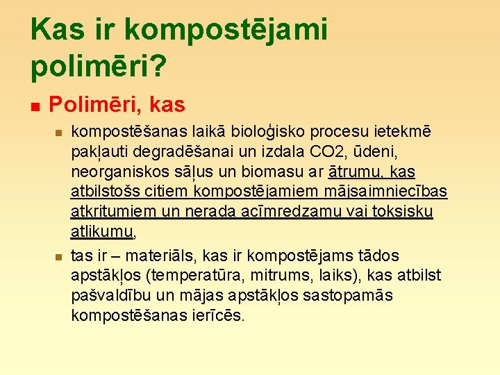 Kas ir kompostējami polimēri? n Polimēri, kas n n kompostēšanas laikā bioloģisko procesu ietekmē
